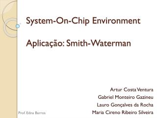 System- On-Chip Environment Aplica ção: Smith -Waterman