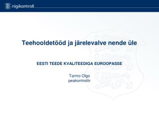 Teehooldetööd ja järelevalve nende üle EESTI TEEDE KVALITEEDIGA EUROOPASSE Tarmo Olgo peakontrolör