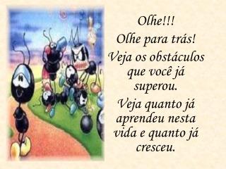 Olhe!!! Olhe para trás! Veja os obstáculos que você já superou.