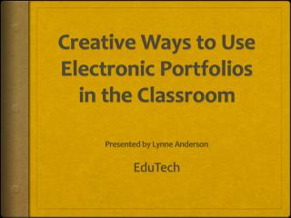 Creative Ways to Use Electronic Portfolios in the Classroom