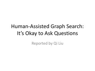 Human-Assisted Graph Search: It’s Okay to Ask Questions