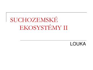 SUCHOZEMSKÉ			EKOSYSTÉMY II