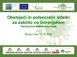 Obstoječi in potencialni izdelki za zaščito na Gorenjskem Partnerstvo dobrot brez meja