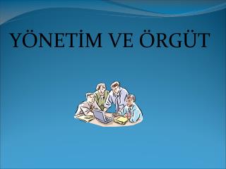 YÖNETİM VE ÖRGÜT