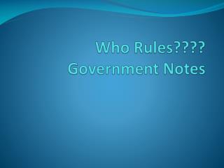 Who Rules???? Government Notes