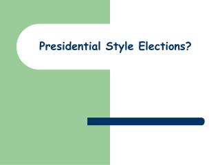 Presidential Style Elections?