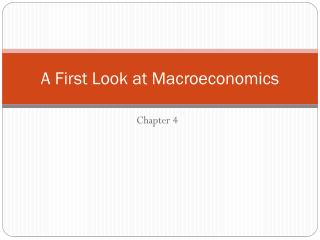 A First Look at Macroeconomics