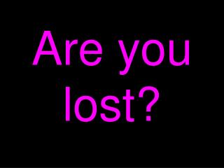 Are you lost?