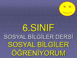 6.SINIF SOSYAL BİLGİLER DERSİ SOSYAL BİLGİLER ÖĞRENİYORUM