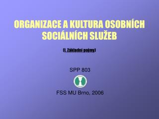 ORGANIZACE A KULTURA OSOBNÍCH SOCIÁLNÍCH SLUŽEB ( I. Základní pojmy )