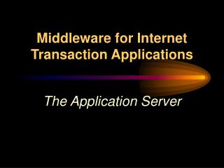 Middleware for Internet Transaction Applications