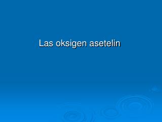 Las oksigen asetelin