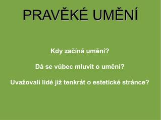 PRAVĚKÉ UMĚNÍ