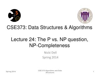 CSE373: Data Structures &amp; Algorithms Lecture 24 : The P vs. NP question , NP-Completeness