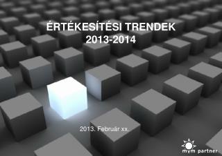 ÉRTÉKESÍTÉSI TRENDEK 2013-2014