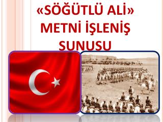 «SÖĞÜTLÜ ALİ» METNİ İŞLENİŞ SUNUSU