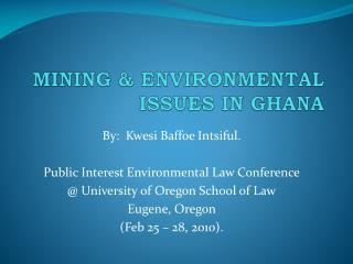 MINING &amp; ENVIRONMENTAL ISSUES IN GHANA