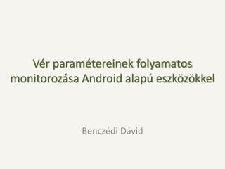 Vér paramétereinek folyamatos monitorozása A ndroid alapú eszközökkel