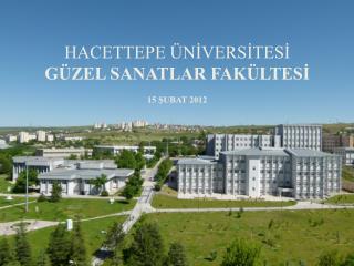 HACETTEPE ÜNİVERSİTESİ GÜZEL SANATLAR FAKÜLTESİ 15 ŞUBAT 2012