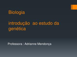 Biologia introdução ao estudo da genética