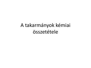 A takarmányok kémiai összetétele