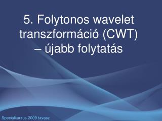 5. Folytonos wavelet transzformáció (CWT) – újabb folytatás