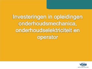 Investeringen in opleidingen onderhoudsmechanica, onderhoudselektriciteit en operator