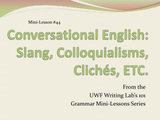 Conversational English: Slang, Colloquialisms, Clichés, ETC.