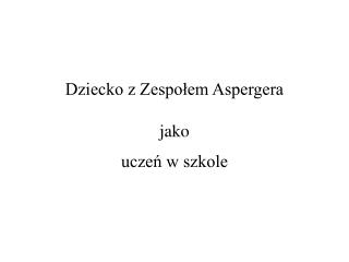 Dziecko z Zespołem Aspergera jako