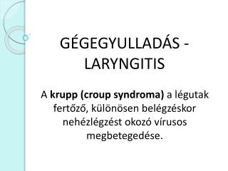 GÉGEGYULLADÁS - LARYNGITIS