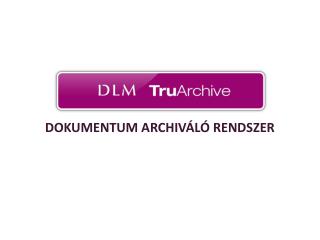 DOKUMENTUM ARCHIVÁLÓ RENDSZER