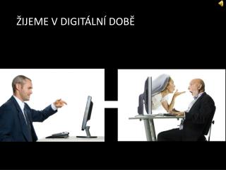 ŽIJEME V DIGITÁLNÍ DOBĚ