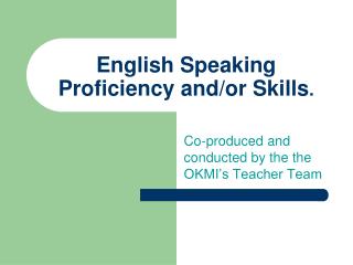 English Speaking Proficiency and/or Skills .
