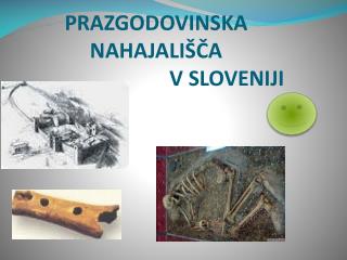 PRAZGODOVINSKA NAHAJALIŠČA V SLOVENIJI