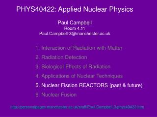 PHYS40422: Applied Nuclear Physics Paul Campbell Room 4.11 Paul.Campbell-3@manchester.ac.uk