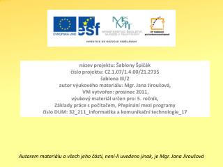 název projektu: Šablony Špičák číslo projektu: CZ.1.07/1.4.00/21.2735 šablona III/2