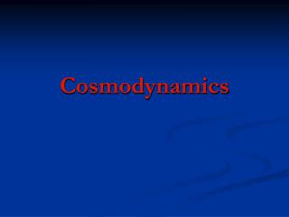 Cosmodynamics