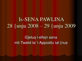 Is-SENA PAWLINA 28 {unju 2008 – 29 {unju 2009