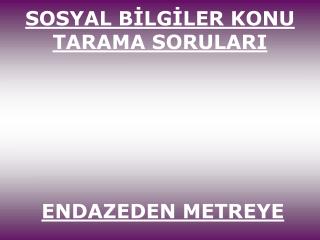 SOSYAL BİLGİLER KONU TARAMA SORULARI