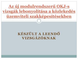 Az új modulrendszerű OKJ-s vizsgák lebonyolítása a közlekedés üzemviteli szakképesítésekben