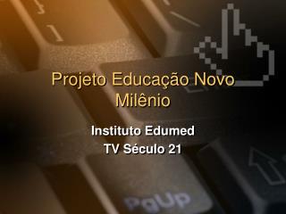 Projeto Educação Novo Milênio