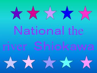 Ｎａｔｉｏｎａｌ the river Ｓｈｉｏｋａｗａ