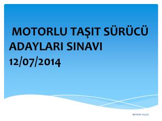 MOTORLU TAŞIT SÜRÜCÜ ADAYLARI SINAVI 12/07/2014