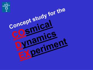 Concept study for the CO smical D ynamics EX periment