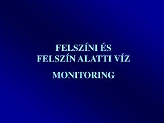 FELSZÍNI ÉS FELSZÍN ALATTI VÍZ MONITORING