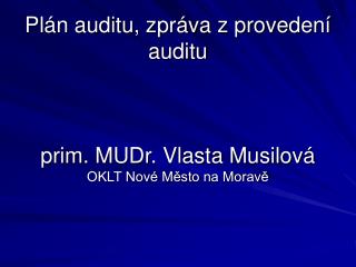 Plán auditu, zpráva z provedení auditu prim. MUDr. Vlasta Musilová OKLT Nové Město na Moravě