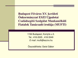 1156 Budapest, Kontyfa u.3. Tel.: 418-2025 , 418-3349 E-mail: mufti@eszixv.hu