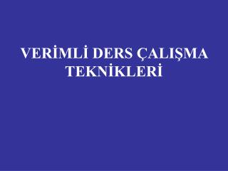 VERİMLİ DERS ÇALIŞMA TEKNİKLERİ