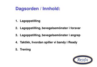 Dagsorden / Innhold: Lagoppstilling Lagoppstilling, bevegelsemönster i forsvar