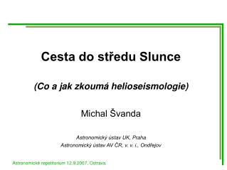 Cesta do středu Slunce (Co a jak zkoumá helioseismologie) ‏ Michal Švanda